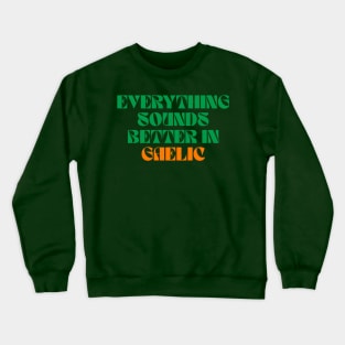 Everything Sounds Better In Gaelic - Irish Crewneck Sweatshirt